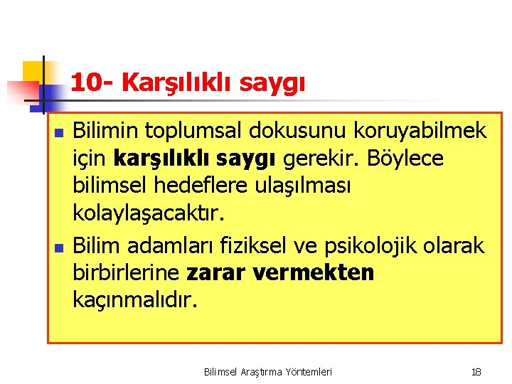 10 - Karşılıklı saygı n n Bilimin toplumsal dokusunu koruyabilmek için karşılıklı saygı gerekir.