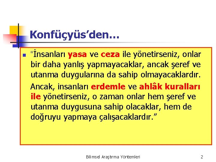 Konfüçyüs’den… n “İnsanları yasa ve ceza ile yönetirseniz, onlar bir daha yanlış yapmayacaklar, ancak