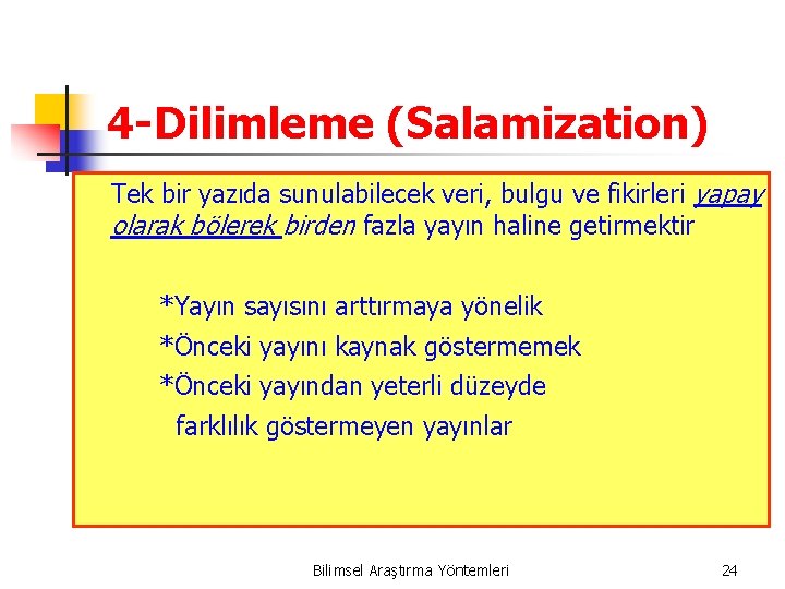 4 -Dilimleme (Salamization) Tek bir yazıda sunulabilecek veri, bulgu ve fikirleri yapay olarak bölerek