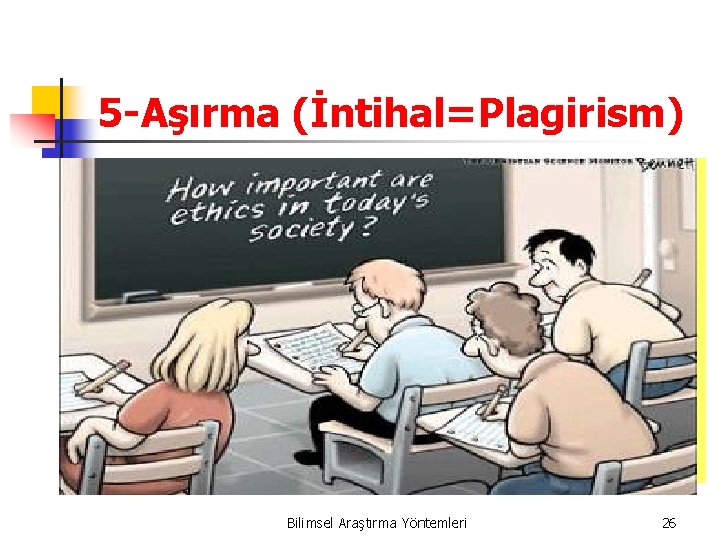 5 -Aşırma (İntihal=Plagirism) Bilimsel Araştırma Yöntemleri 26 