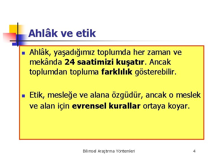 Ahlâk ve etik n n Ahlâk, yaşadığımız toplumda her zaman ve mekânda 24 saatimizi