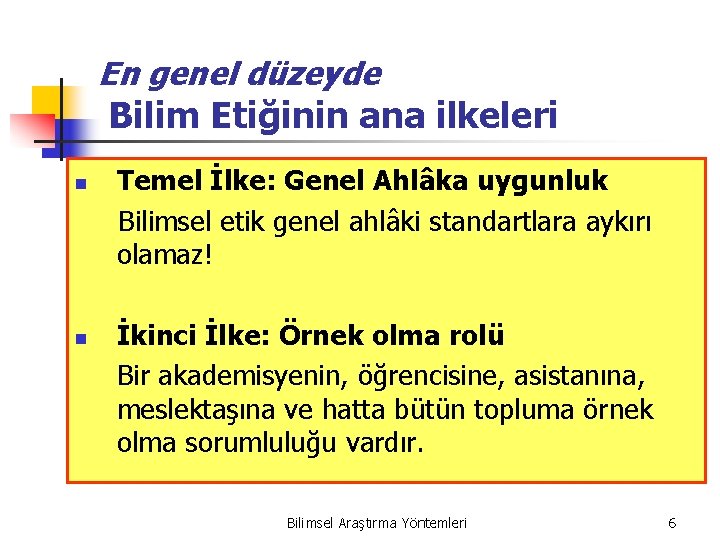 En genel düzeyde Bilim Etiğinin ana ilkeleri n n Temel İlke: Genel Ahlâka uygunluk