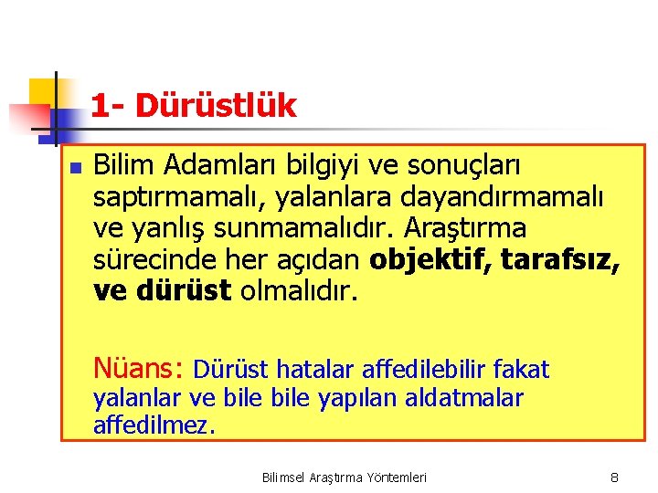 1 - Dürüstlük n Bilim Adamları bilgiyi ve sonuçları saptırmamalı, yalanlara dayandırmamalı ve yanlış