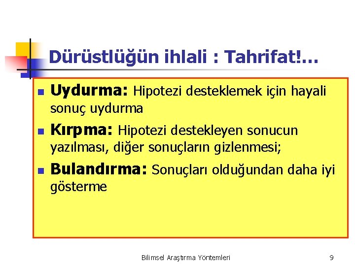 Dürüstlüğün ihlali : Tahrifat!… n Uydurma: Hipotezi desteklemek için hayali sonuç uydurma n Kırpma: