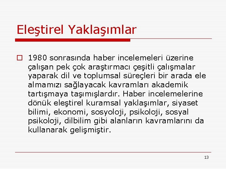 Eleştirel Yaklaşımlar o 1980 sonrasında haber incelemeleri üzerine çalışan pek çok araştırmacı çeşitli çalışmalar