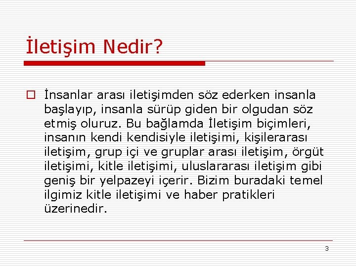 İletişim Nedir? o İnsanlar arası iletişimden söz ederken insanla başlayıp, insanla sürüp giden bir