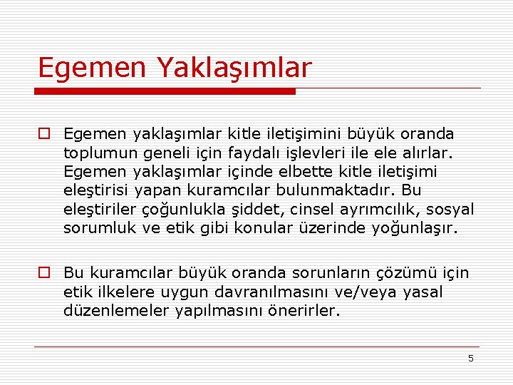 Egemen Yaklaşımlar o Egemen yaklaşımlar kitle iletişimini büyük oranda toplumun geneli için faydalı işlevleri