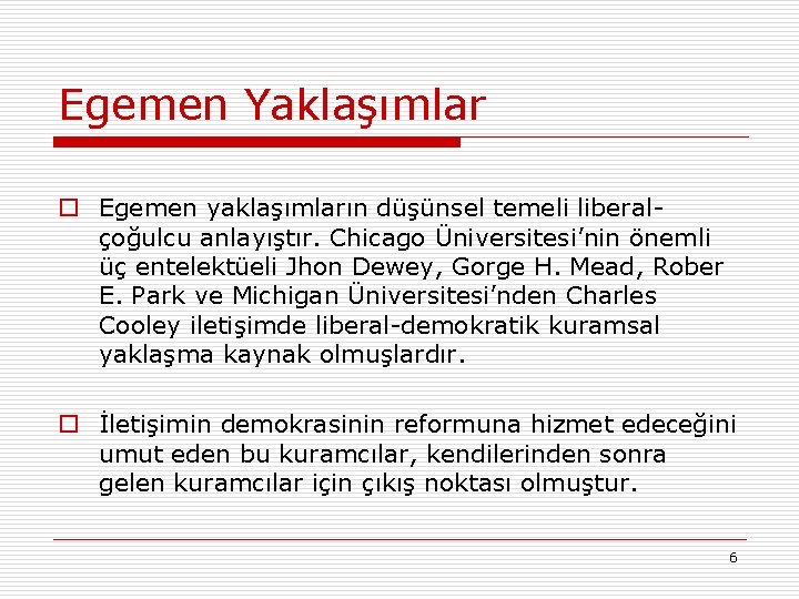 Egemen Yaklaşımlar o Egemen yaklaşımların düşünsel temeli liberalçoğulcu anlayıştır. Chicago Üniversitesi’nin önemli üç entelektüeli