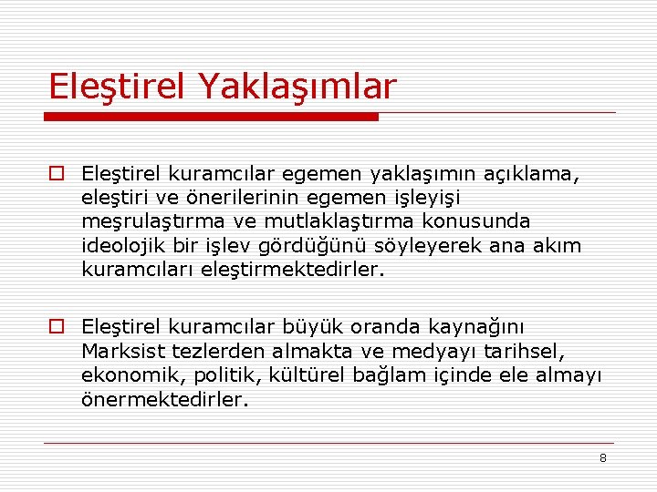 Eleştirel Yaklaşımlar o Eleştirel kuramcılar egemen yaklaşımın açıklama, eleştiri ve önerilerinin egemen işleyişi meşrulaştırma