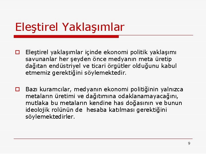 Eleştirel Yaklaşımlar o Eleştirel yaklaşımlar içinde ekonomi politik yaklaşımı savunanlar her şeyden önce medyanın