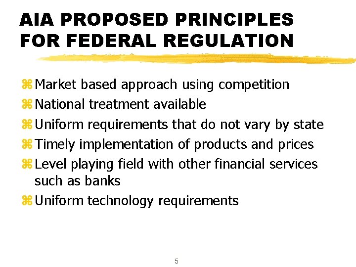 AIA PROPOSED PRINCIPLES FOR FEDERAL REGULATION z Market based approach using competition z National