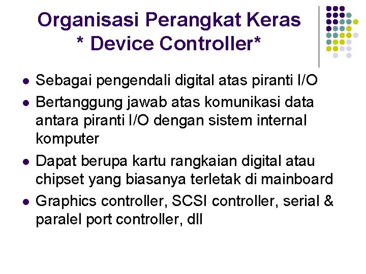 Organisasi Perangkat Keras * Device Controller* l l Sebagai pengendali digital atas piranti I/O