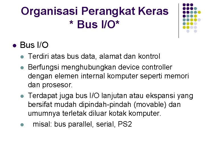 Organisasi Perangkat Keras * Bus I/O* l Bus I/O l l Terdiri atas bus