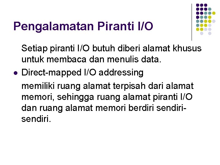 Pengalamatan Piranti I/O l Setiap piranti I/O butuh diberi alamat khusus untuk membaca dan