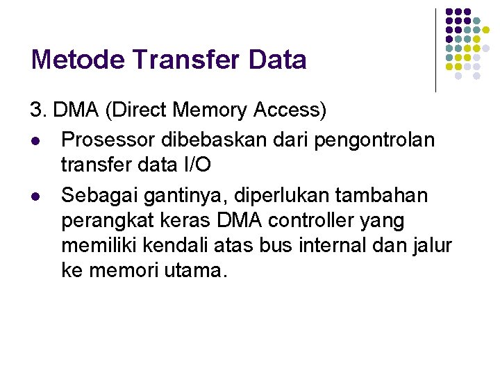 Metode Transfer Data 3. DMA (Direct Memory Access) l Prosessor dibebaskan dari pengontrolan transfer