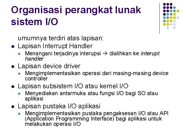 Organisasi perangkat lunak sistem I/O l umumnya terdiri atas lapisan: Lapisan Interrupt Handler l
