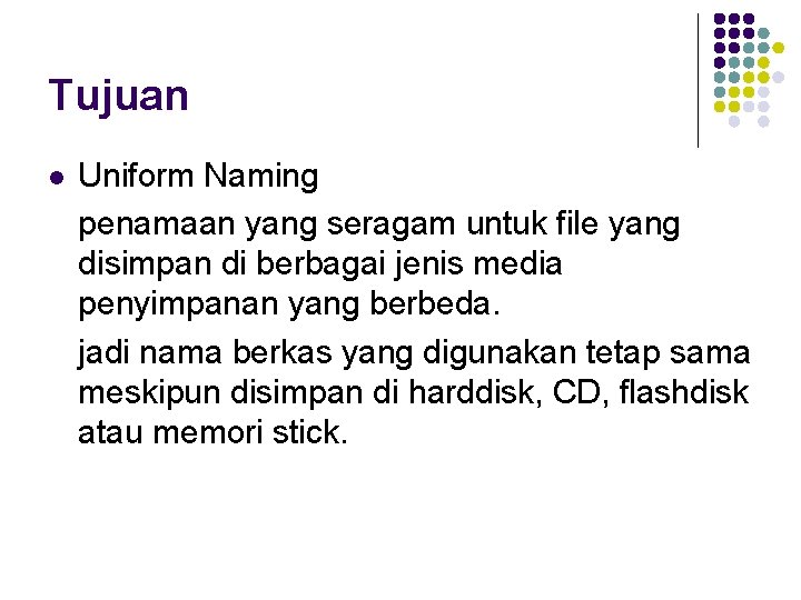 Tujuan l Uniform Naming penamaan yang seragam untuk file yang disimpan di berbagai jenis