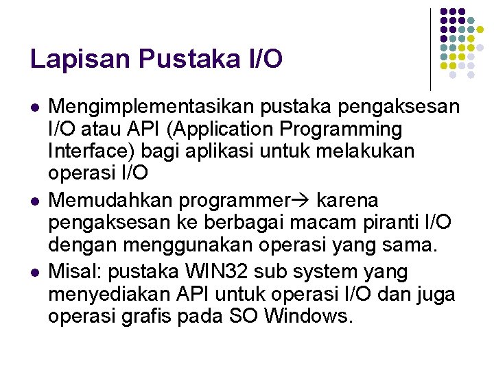 Lapisan Pustaka I/O l l l Mengimplementasikan pustaka pengaksesan I/O atau API (Application Programming