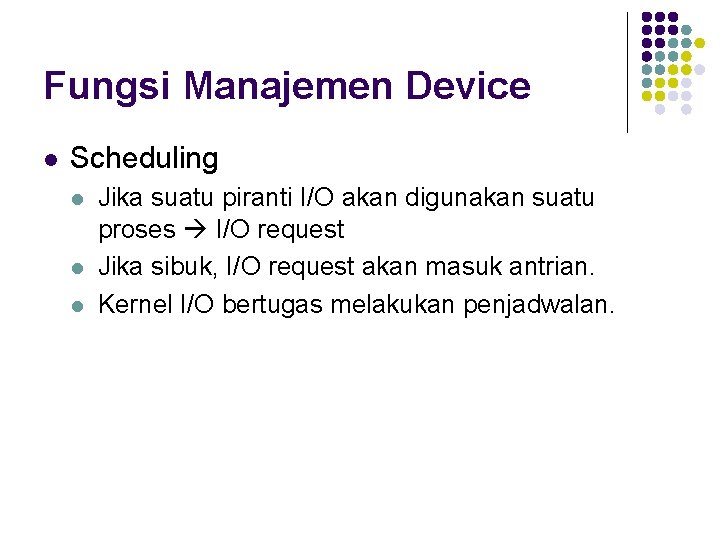 Fungsi Manajemen Device l Scheduling l l l Jika suatu piranti I/O akan digunakan