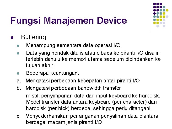 Fungsi Manajemen Device Buffering l Menampung sementara data operasi I/O. l Data yang hendak