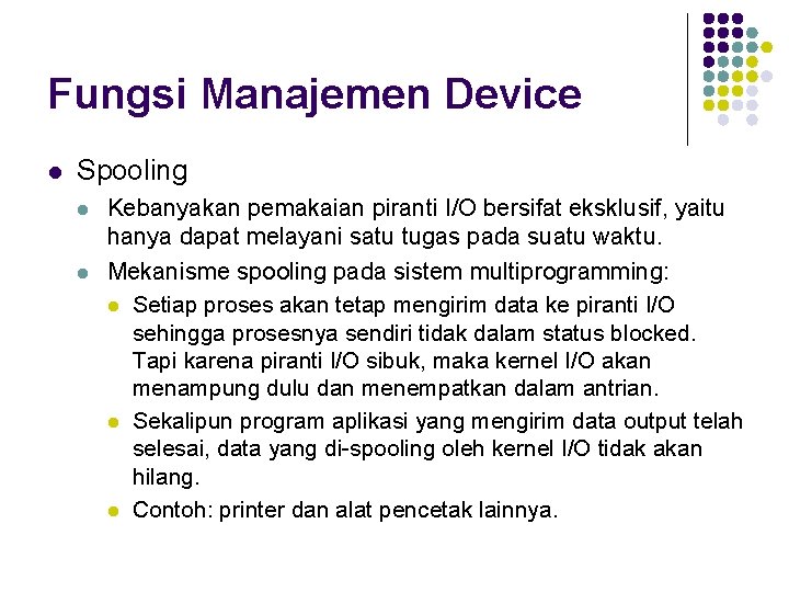 Fungsi Manajemen Device l Spooling l l Kebanyakan pemakaian piranti I/O bersifat eksklusif, yaitu