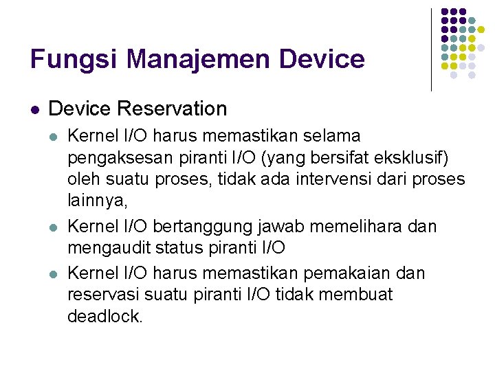 Fungsi Manajemen Device l Device Reservation l l l Kernel I/O harus memastikan selama