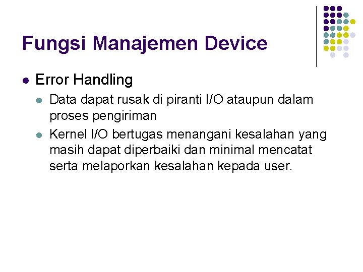 Fungsi Manajemen Device l Error Handling l l Data dapat rusak di piranti I/O