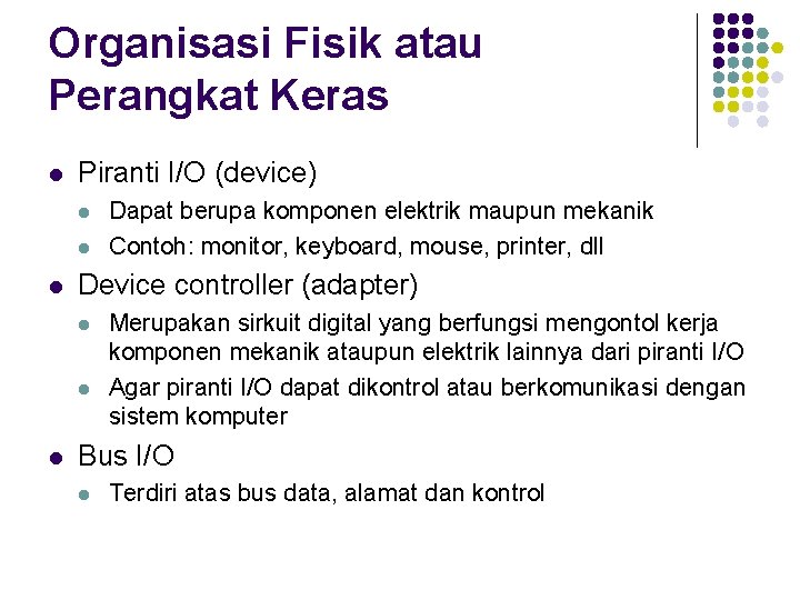 Organisasi Fisik atau Perangkat Keras l Piranti I/O (device) l l l Device controller