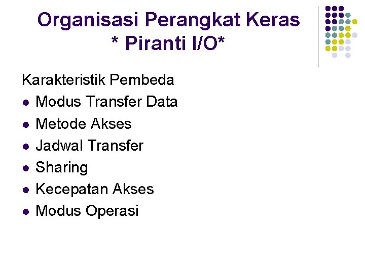 Organisasi Perangkat Keras * Piranti I/O* Karakteristik Pembeda l Modus Transfer Data l Metode