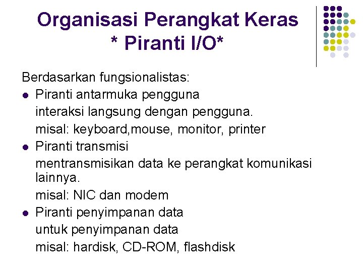 Organisasi Perangkat Keras * Piranti I/O* Berdasarkan fungsionalistas: l Piranti antarmuka pengguna interaksi langsung