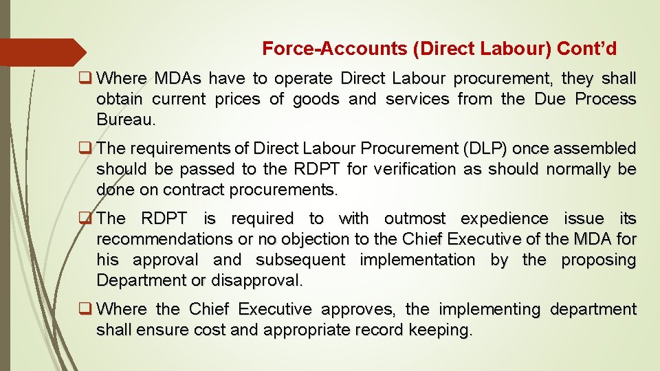 Force-Accounts (Direct Labour) Cont’d q Where MDAs have to operate Direct Labour procurement, they