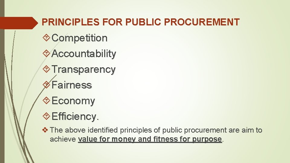 PRINCIPLES FOR PUBLIC PROCUREMENT Competition Accountability Transparency Fairness Economy Efficiency. v The above identified