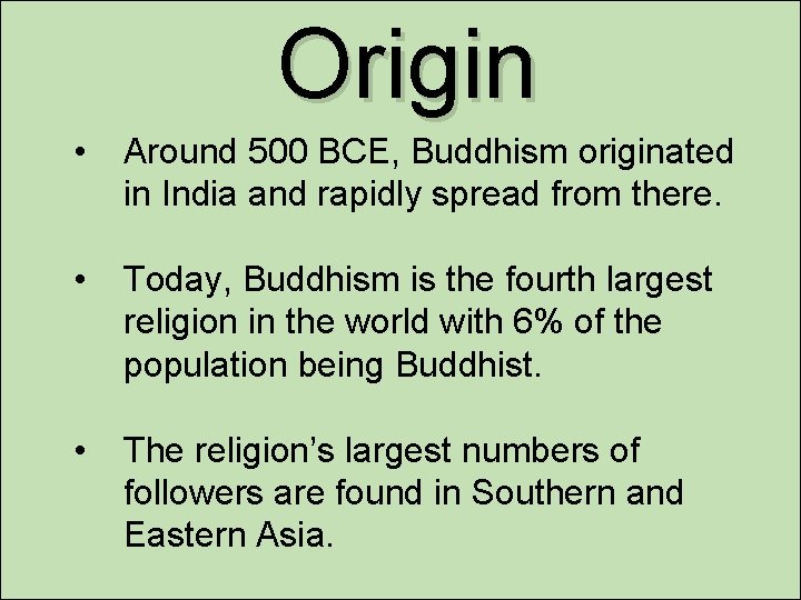 Origin • Around 500 BCE, Buddhism originated in India and rapidly spread from there.