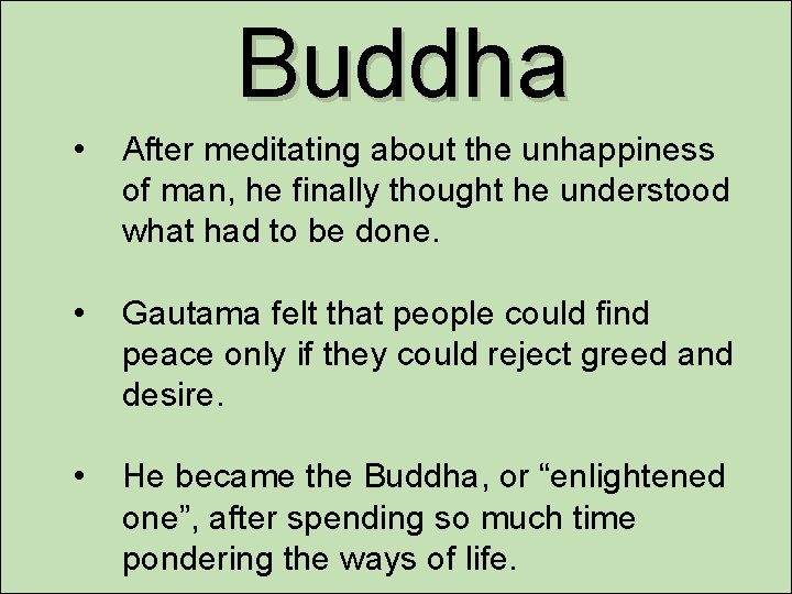 Buddha • After meditating about the unhappiness of man, he finally thought he understood