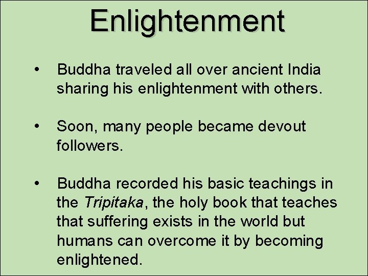 Enlightenment • Buddha traveled all over ancient India sharing his enlightenment with others. •