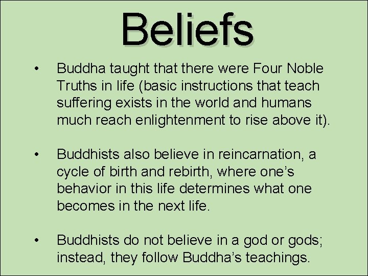 Beliefs • Buddha taught that there were Four Noble Truths in life (basic instructions