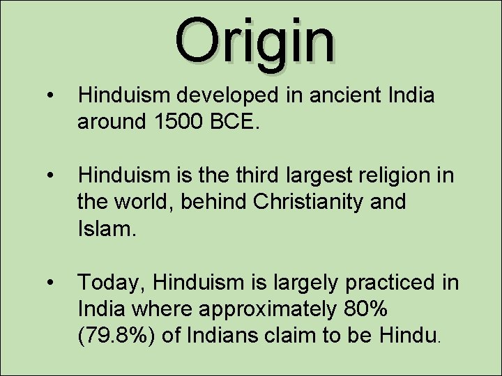 Origin • Hinduism developed in ancient India around 1500 BCE. • Hinduism is the