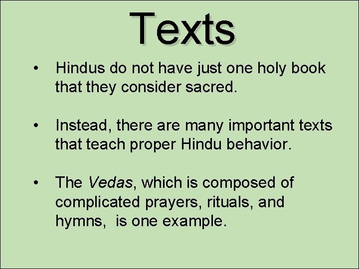 Texts • Hindus do not have just one holy book that they consider sacred.