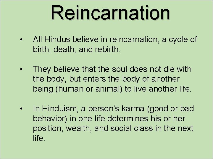 Reincarnation • All Hindus believe in reincarnation, a cycle of birth, death, and rebirth.