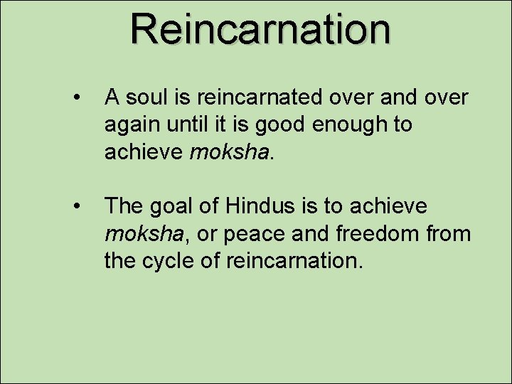 Reincarnation • A soul is reincarnated over and over again until it is good