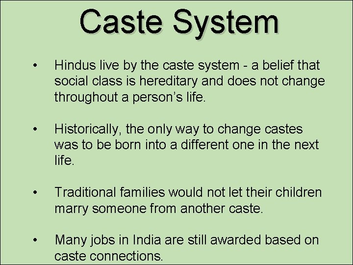 Caste System • Hindus live by the caste system - a belief that social
