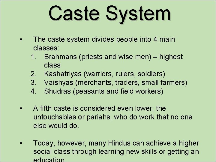 Caste System • The caste system divides people into 4 main classes: 1. Brahmans