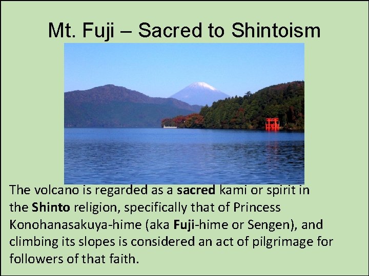 Mt. Fuji – Sacred to Shintoism The volcano is regarded as a sacred kami