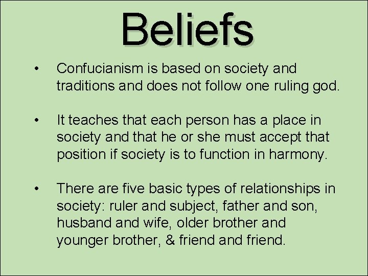 Beliefs • Confucianism is based on society and traditions and does not follow one