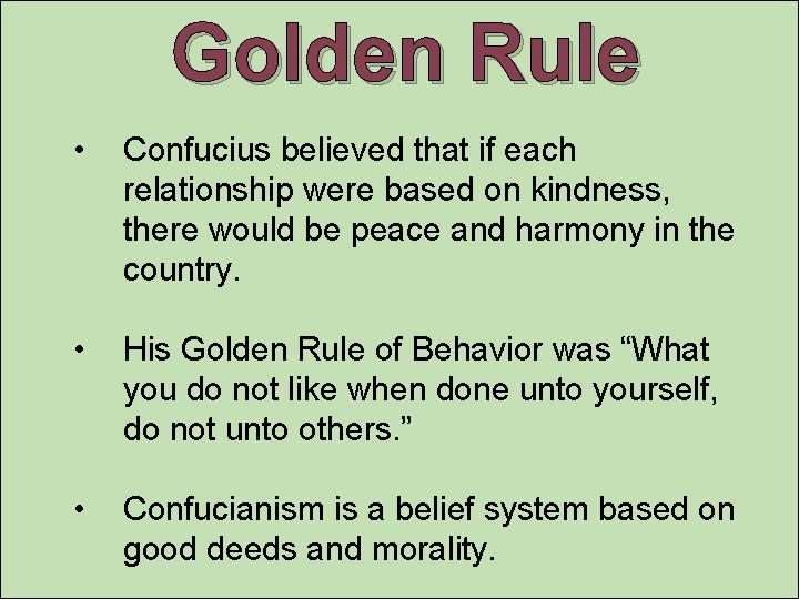 Golden Rule • Confucius believed that if each relationship were based on kindness, there