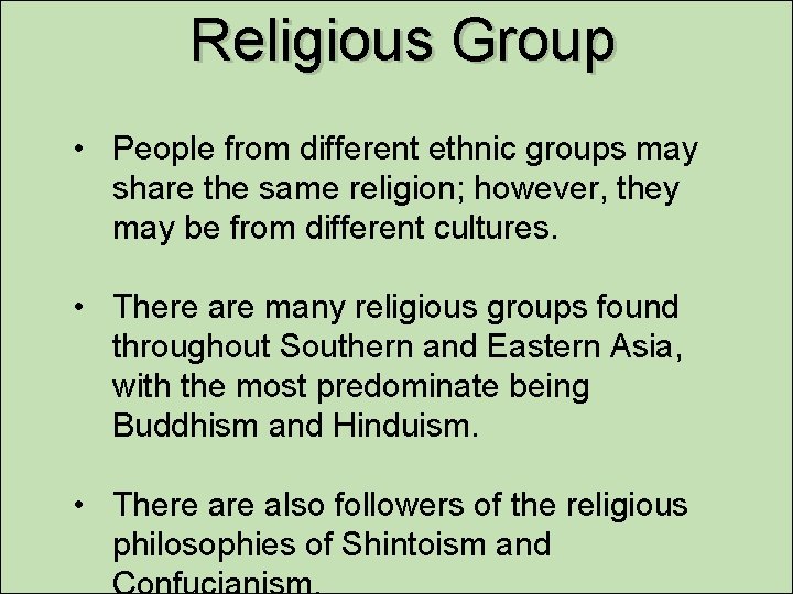 Religious Group • People from different ethnic groups may share the same religion; however,
