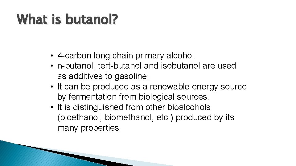 What is butanol? • 4 -carbon long chain primary alcohol. • n-butanol, tert-butanol and