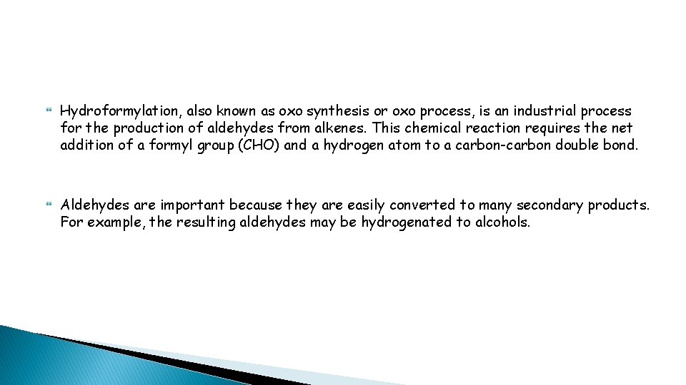  Hydroformylation, also known as oxo synthesis or oxo process, is an industrial process