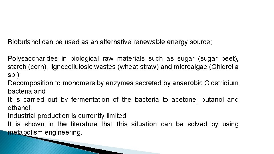 Biobutanol can be used as an alternative renewable energy source; Polysaccharides in biological raw