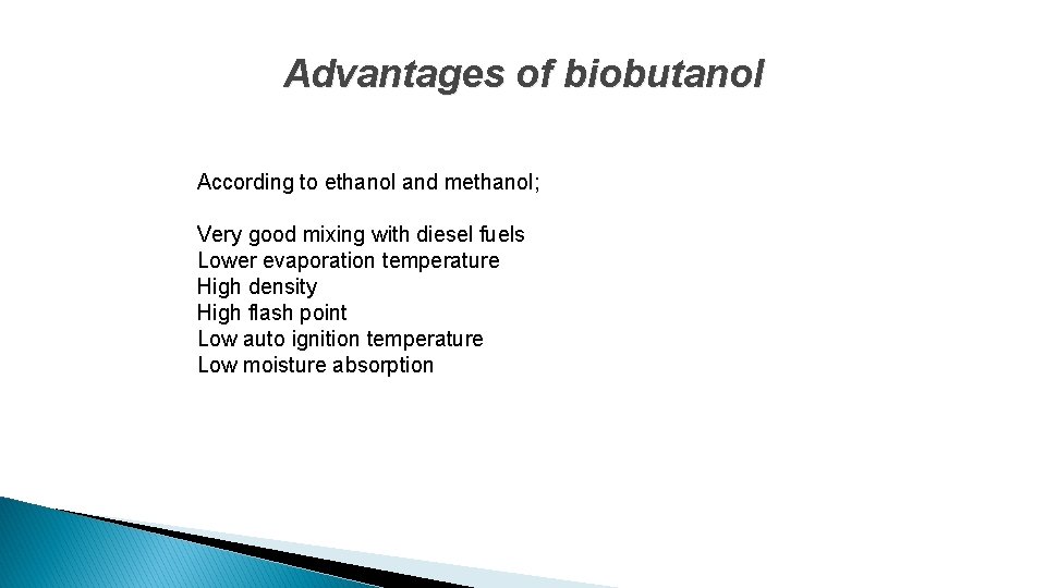Advantages of biobutanol According to ethanol and methanol; Very good mixing with diesel fuels